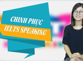 CHIẾN THUẬT CHINH PHỤC IELTS SPEAKING