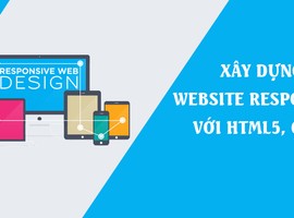 XÂY DỰNG WEBSITE RESPONSIVE VỚI HTML5, CSS3